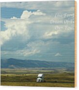 Live Dream Own Wyoming Trucking Bobtailing Home Text 01 Wood Print