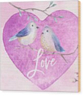 Lovebirds For Valentine's Day, Or Any Day Wood Print