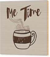 Me Time - Steaming Cup Of Coffee Wood Print