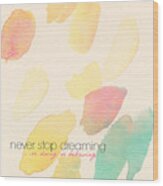 Never Stop Dreaming Doing Believing Wood Print