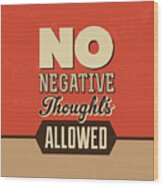 No Negative Thoughts Allowed Wood Print