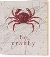 Ocean Quotes Be Crabby Print Wood Print