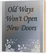 Old Ways Won't Open New Doors 2 Wood Print
