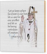 Pope Francis Inspirational Quote Place For Christ Wood Print