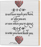 Rich Is Who You Have Beside You Wood Print