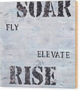 Rise Elevate Fly Soar Wood Print