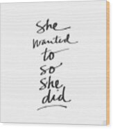 She Wanted To So She Did- Art By Linda Woods Wood Print