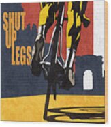 Shut Up Legs Tour De France Poster Wood Print