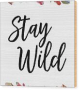 Stay Wild Wood Print