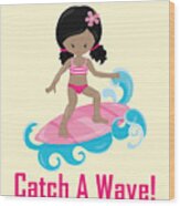 Surfer Art Catch A Wave Girl With Surfboard #20 Wood Print