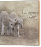 The Greatest Is Love Wood Print