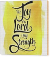 The Joy Of The Lord - Yellow Wood Print