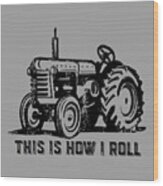 This Is How I Roll Tee Wood Print