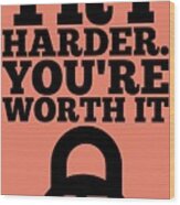 Try Harder You Are Worth It Gym Inspirational Quotes Poster Wood Print