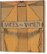 Votes For Women - Vintage Propaganda Poster Wood Print