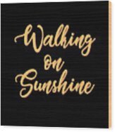 Walking On Sunshine - Minimalist Print - Typography - Quote Poster Wood Print