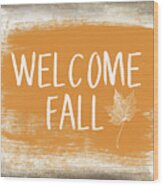 Welcome Fall Sign- Art By Linda Woods Wood Print