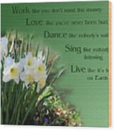 Work Love Dance Sing Daffodils Inspirational Wood Print