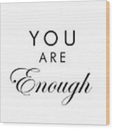 You Are Enough Wood Print