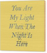 You Are My Light Wood Print