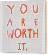 You Are Worth It Wood Print