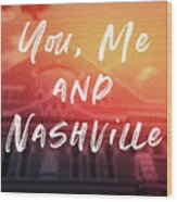 You Me And Nashville- Art By Linda Woods Wood Print