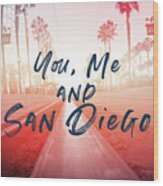 You Me And San Diego- Art By Linda Woods Wood Print