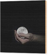 You've Got The Whole Moon In Your Hand Wood Print