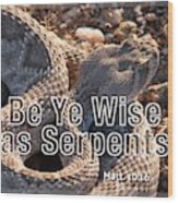Be Ye Wise As Serpents Wood Print