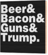 Beer Bacon Guns And Trump #1 Wood Print