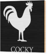 Cocky Rooster Funny #1 Wood Print