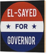 El Sayed For Governor 2018 #1 Wood Print