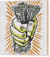 Hand Grasping Many Bills #1 Wood Print