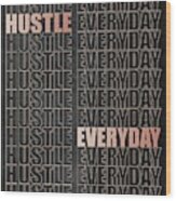 Hustle Everyday Wood Print