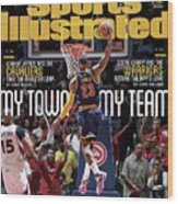 My Town, My Team Lebron James And The Cavaliers Take The Sports Illustrated Cover #1 Wood Print