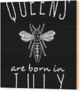 Queens Are Born In July #1 Wood Print