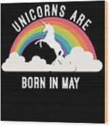 Unicorns Are Born In May #1 Wood Print