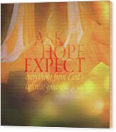 Ask Hope Expect Flower Wood Print