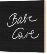 Babe Cave - Black And White Wood Print
