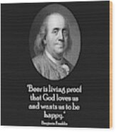Ben Franklin And Quote About Beer Wood Print