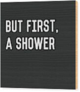 But First A Shower- Art By Linda Woods Wood Print