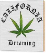 California Green Cannabis Pot Leaf, California Dreaming Original, California Streetwear Wood Print