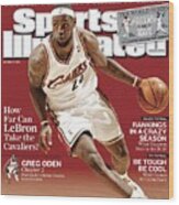 Cleveland Cavaliers Lebron James... Sports Illustrated Cover Wood Print