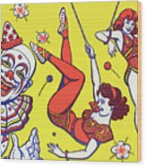 Clown And Trapeze Artists Wood Print