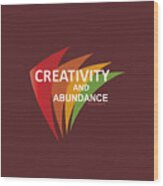 Creativity And Abundance Wood Print