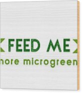 Feed Me - Two Greens Wood Print