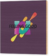 Feeling Good Wood Print