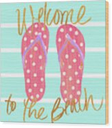 Flip Flops Welcome To The Beach Wood Print