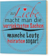German Funny Saying Aus Liebe Heiraten Wood Print