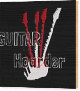 Guitar Hoarder Wood Print